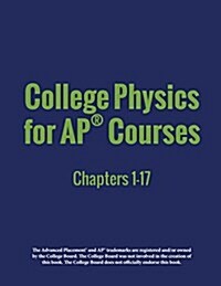 College Physics for AP(R) Courses: Part 1: Chapters 1-17 (Paperback)