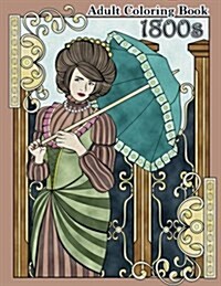 1800s Adult Coloring Book: Renaissance Inspired Fashion and Beauty Coloring Book for Adults (Paperback)