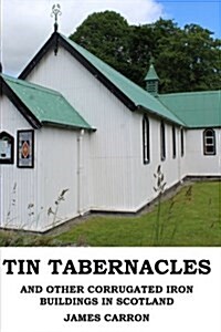 Tin Tabernacles and Other Corrugated Iron Buildings in Scotland (Paperback)