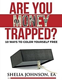 Are You Money Trapped?: 10 Ways to Color Yourself Free (Paperback)