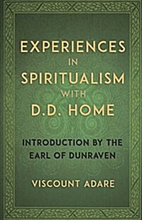 Experiences in Spiritualism with D D Home (Paperback)
