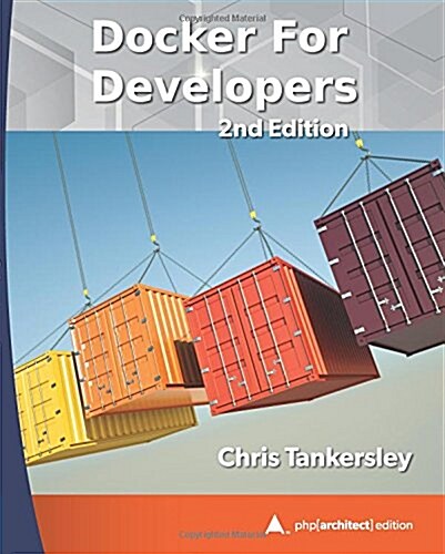 Docker for Developers, 2nd Edition: PHP[Architect] Print Edition (Paperback)