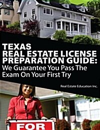 Texas Real Estate License Preparation Guide: We Guarantee You Pass the Exam on Your First Try (Paperback)