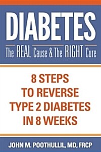 Diabetes: The Real Cause and the Right Cure: 8 Steps to Reverse Type 2 Diabetes in 8 Weeks (Paperback)