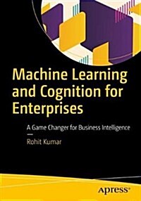 Machine Learning and Cognition in Enterprises: Business Intelligence Transformed (Paperback)