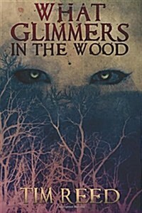 What Glimmers in the Wood (Paperback)