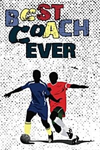 Best Coach Ever: Soccer Coach Notebook Gift V19 (Paperback)