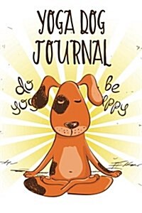 Yoga Dog Journal: Dog Notebook, Gifts for Dog Lovers (Puppy Journals Notebook)(V4) (Paperback)