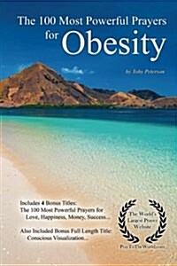 Prayer the 100 Most Powerful Prayers for Obesity - With 4 Bonus Books to Pray for Love, Happiness, Money & Success (Paperback)