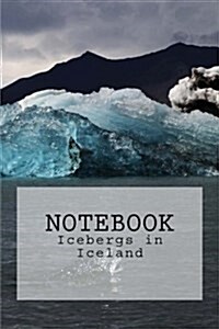 Notebook: Icebergs in Iceland Cover (Paperback)