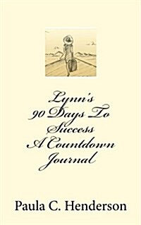 Lynns 90 Days to Success a Countdown Journal. (Paperback)
