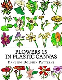 Flowers 15: In Plastic Canvas (Paperback)