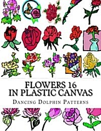 Flowers 16: In Plastic Canvas (Paperback)