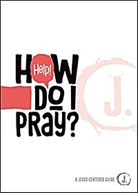 Help! How Do I Pray? (Paperback)