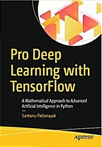 Pro Deep Learning with Tensorflow: A Mathematical Approach to Advanced Artificial Intelligence in Python (Paperback)