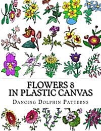 Flowers 8: In Plastic Canvas (Paperback)