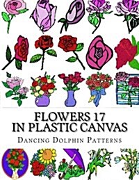 Flowers 17: In Plastic Canvas (Paperback)