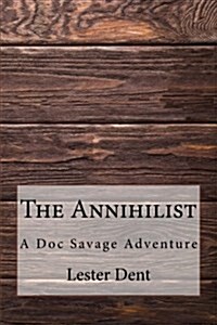 The Annihilist: A Doc Savage Adventure (Paperback)