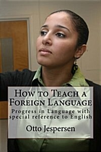 How to Teach a Foreign Language: Progress in Language with Special Reference to English (Paperback)