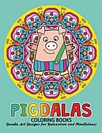 Pigdalas Coloring Book: Relax with Pig and Mandala Zentangle Design for Ages 2-4, 4-8, 9-12, Teen & Adults, Kids (Paperback)