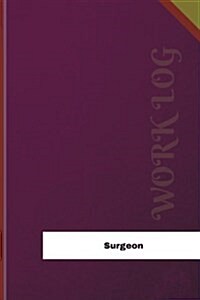 Surgeon Work Log: Work Journal, Work Diary, Log - 126 Pages, 6 X 9 Inches (Paperback)