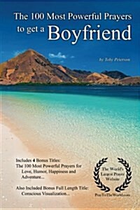 Prayer the 100 Most Powerful Prayers on How to Get a Boyfriend - With 4 Bonus Books to Pray for Love, Humor, Happiness & Adventure (Paperback)