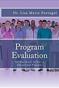 Program Evaluation: For Healthcare Systems and Educational Programs (Paperback)