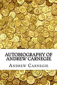 Autobiography of Andrew Carnegie (Paperback)