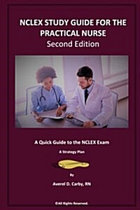 NCLEX Study Guide for the Practical Nurse - Second Edition: A Quick Guide to the NCLEX Exam - A Strategy Plan (Paperback)