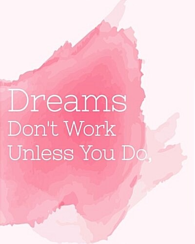 Dream Dont Work Unless You Do, Inspiring Quote Bullet Journal Pastel Pink Water Color Dot Grid Journal Notebook: Large Bullet Journal, Blank Notebook (Paperback)