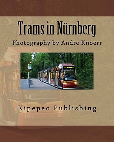 Trams in Nurnberg: Photography by Andre Knoerr (Paperback)