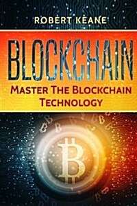 Blockchain: Master the Blockchain Technology (Paperback)