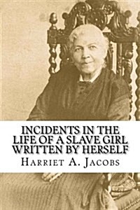 Incidents in the Life of a Slave Girl Written by Herself (Paperback)