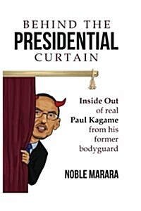 Behind the Presidential Curtain: Inside Out of Real Paul Kagame from His Former Bodyguard (Paperback)
