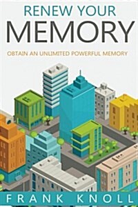 Renew Your Memory: Obtain an Unlimited Powerful Memory (Paperback)