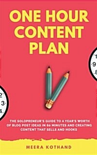 The One Hour Content Plan: The Solopreneurs Guide to a Years Worth of Blog Post Ideas in 60 Minutes and Creating Content That Hooks and Sells (Paperback)