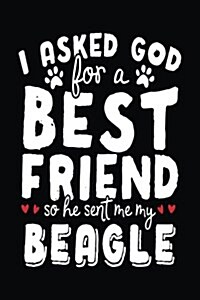 I Asked God for a Best Friend So He Sent Me My Beagle: Blank Books & Journals (Notebook, Journal, Diary) (Paperback)