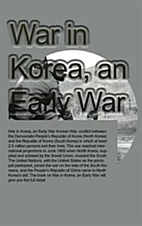 War in Korea, an Early War: The History (Paperback)