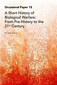 A Short History of Biological Warfare: From Pre-History to the 21st Century (Paperback)