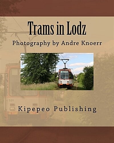 Trams in Lodz: Photography by Andre Knoerr (Paperback)