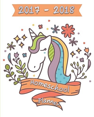 Homeschool Planner 2017 - 2018: Ultimate Weekly and Monthly for Mom with One Kid with Attendance and Annual Calendar(september 2017 - August 2018) (Paperback)
