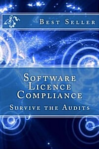 Software Licence Compliance: Survive the Audits (Paperback)