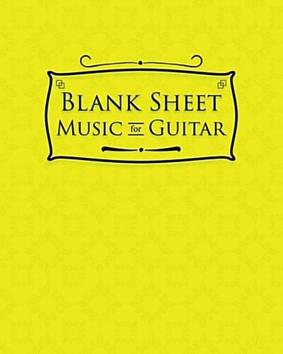 Blank Sheet Music for Guitar: 100 Blank Pages with Staff and Tab Lines - Music Manuscript Book / Manuscript Paper Book / Music Sheet Book (Paperback)