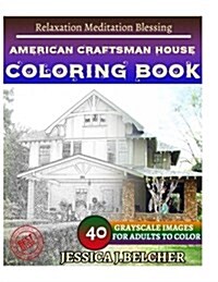 American Craftsman House Coloring Book for Adults Relaxation Meditation Blessin: Sketches Coloring Book 40 Grayscale Images (Paperback)