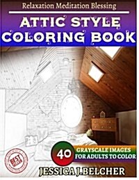 Attic Style Coloring Book for Adults Relaxation Meditation Blessing: Sketches Coloring Book 40 Grayscale Images (Paperback)