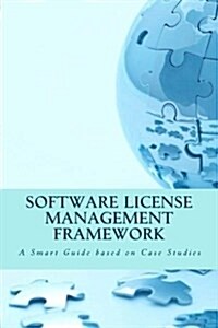 Software License Management Framework: A Smart Guide Based on Case Studies (Paperback)