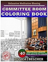 Committee Room Coloring Book for Adults Relaxation Meditation Blessing: Sketches Coloring Book 40 Grayscale Images (Paperback)