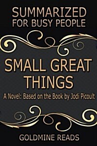 Summary: Small Great Things - Summarized for Busy People: A Novel: Based on the Book by Jodi Picoult (Paperback)