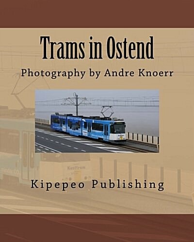 Trams in Ostend: Photography by Andre Knoerr (Paperback)