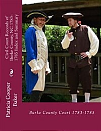 Civil Court Records of Burke County, NC 1783-1785 Index and Summary (Paperback)